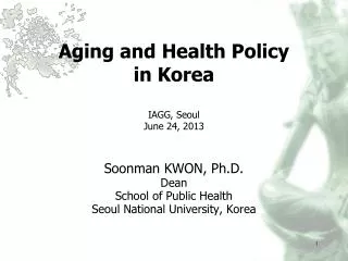 Aging and Health Policy in Korea IAGG, Seoul June 24, 2013