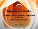 Helyzetkép a jövőkép felé - slide 1