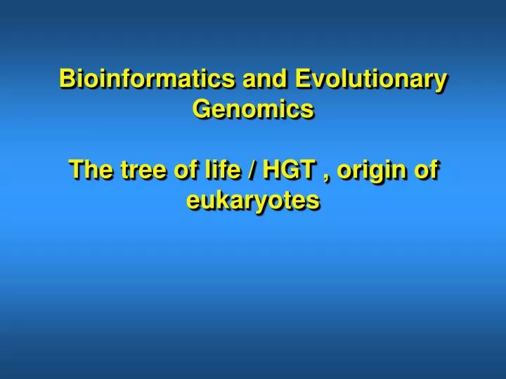 bioinformatics and evolutionary genomics the tree of life hgt origin of eukaryotes