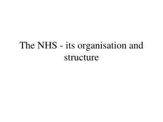 The NHS - its organisation and structure