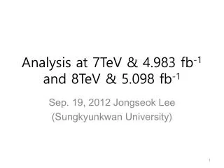 Analysis at 7TeV &amp; 4.983 fb -1 and 8TeV &amp; 5.098 fb -1