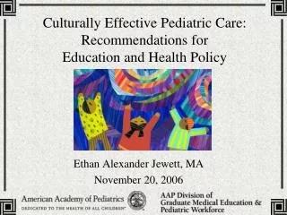 Culturally Effective Pediatric Care: Recommendations for Education and Health Policy