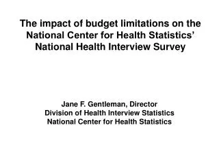 Jane F. Gentleman, Director Division of Health Interview Statistics