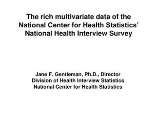 Jane F. Gentleman, Ph.D., Director Division of Health Interview Statistics