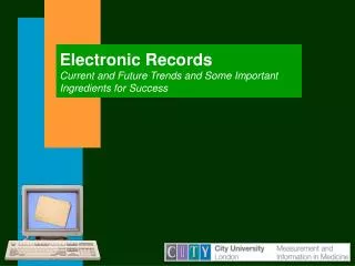 Electronic Records Current and Future Trends and Some Important Ingredients for Success
