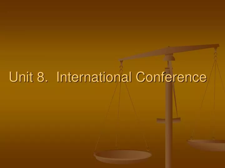 unit 8 international conference