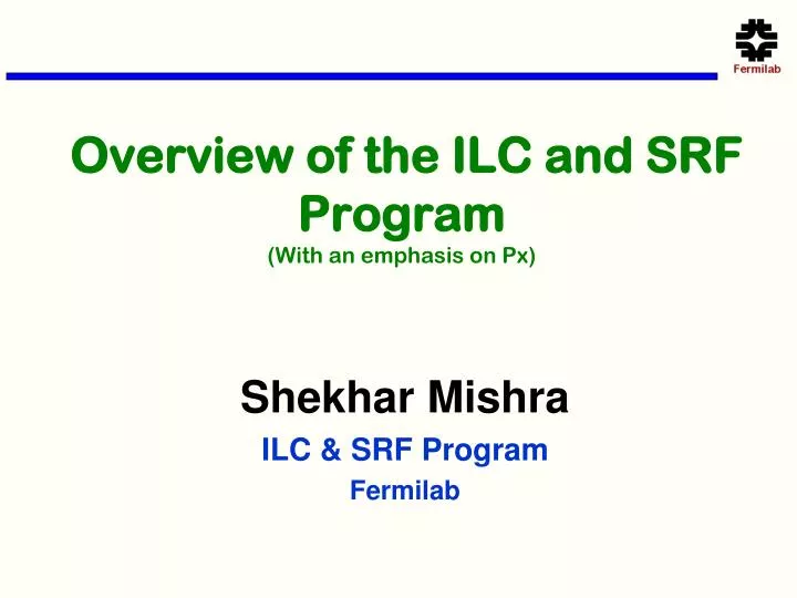 overview of the ilc and srf program with an emphasis on px