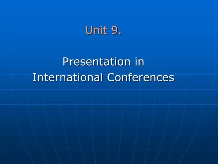 unit 9 presentation in international conferences