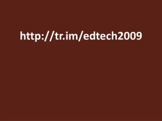 tr.im/edtech2009