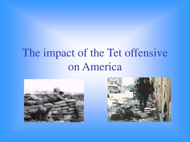 the impact of the tet offensive on america