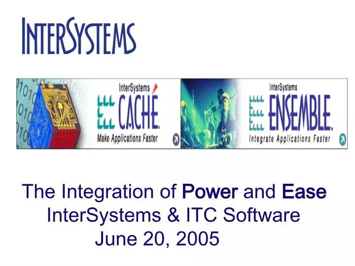 the integration of power and ease intersystems itc software june 20 2005
