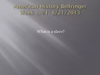 American History Bellringer Week 1, #1	 8/21/2013