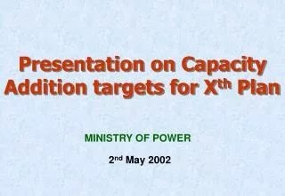 Presentation on Capacity Addition targets for X th Plan