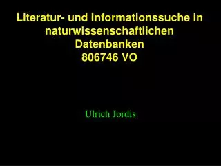 Literatur- und Informationssuche in naturwissenschaftlichen Datenbanken 806746 VO