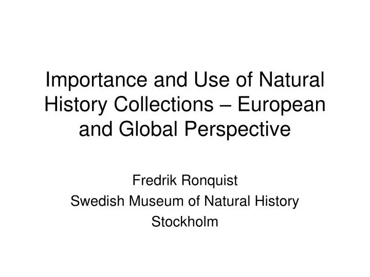 importance and use of natural history collections european and global perspective
