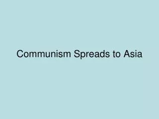 Communism Spreads to Asia