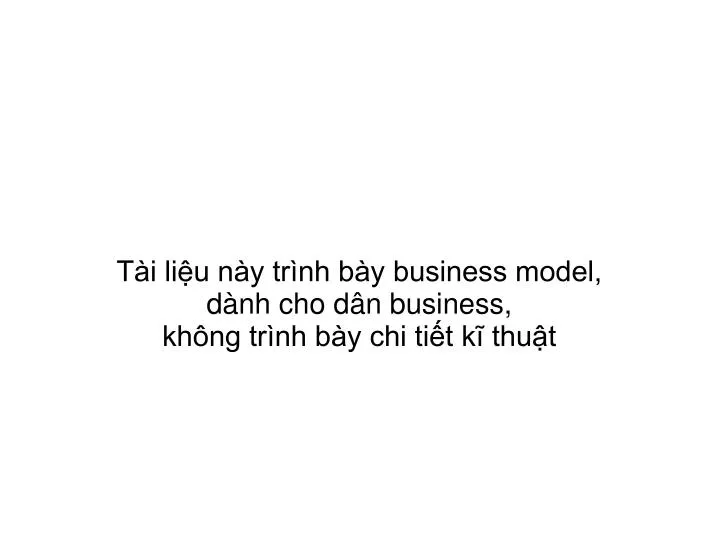 t i li u n y tr nh b y business model d nh cho d n business kh ng tr nh b y chi ti t k thu t