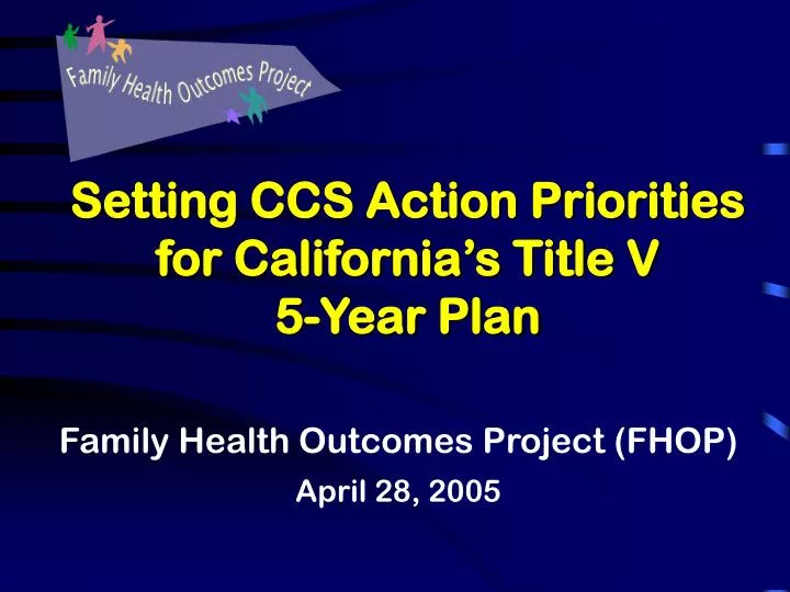 setting ccs action priorities for california s title v 5 year plan