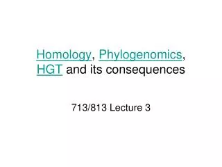 Homology , Phylogenomics , HGT and its consequences