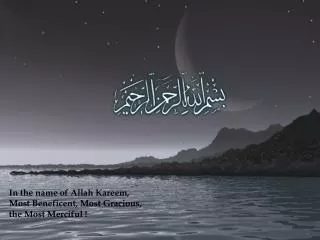 In the name of Allah Kareem, Most Beneficent, Most Gracious, the Most Merciful !