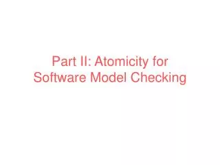 Part II: Atomicity for Software Model Checking
