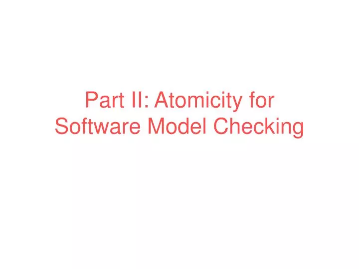 part ii atomicity for software model checking