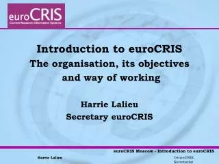 Introduction to euroCRIS The organisation, its objectives and way of working Harrie Lalieu