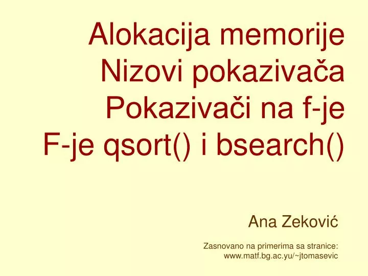 alokacija memorije nizovi pokaziva a pokaziva i na f je f je qsort i bsearch