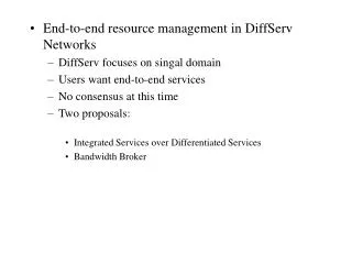 End-to-end resource management in DiffServ Networks DiffServ focuses on singal domain