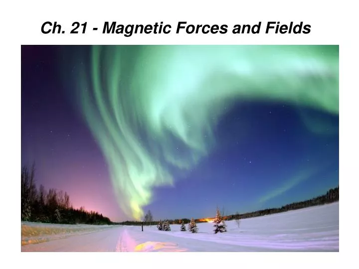 ch 21 magnetic forces and fields