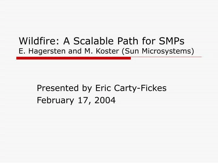 wildfire a scalable path for smps e hagersten and m koster sun microsystems