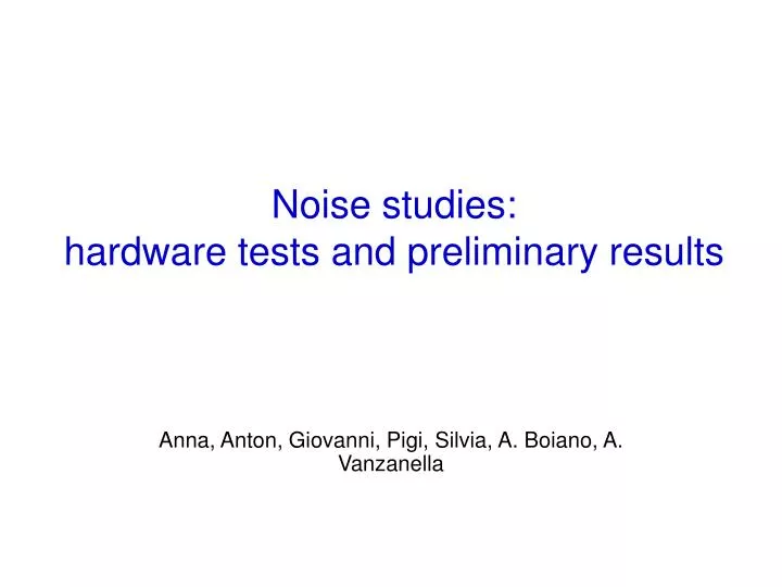 noise studies hardware tests and preliminary results