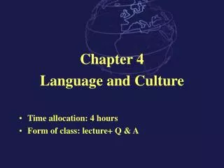 Chapter 4 Language and Culture Time allocation: 4 hours Form of class: lecture+ Q &amp; A
