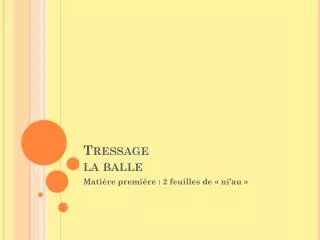 tressage la balle