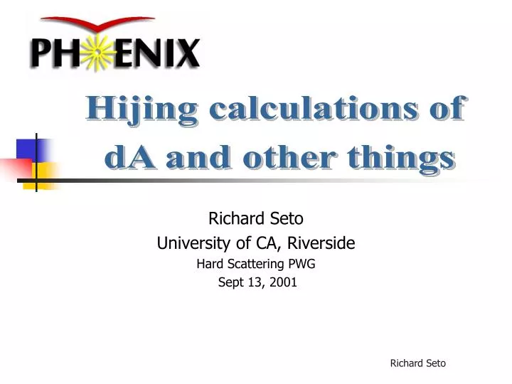 richard seto university of ca riverside hard scattering pwg sept 13 2001