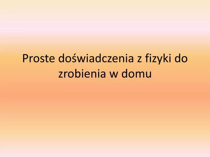 proste do wiadczenia z fizyki do zrobienia w domu