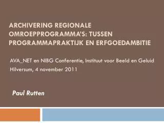 archivering regionale omroepprogramma s tussen programmapraktijk en erfgoedambitie