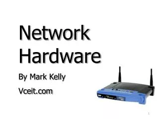 Network Hardware By Mark Kelly Vceit