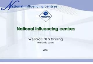 National influencing centres Wellard's NHS training wellards.co.uk 2007