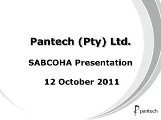 Pantech (Pty) Ltd. SABCOHA Presentation 12 October 2011