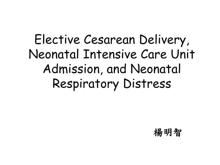 elective cesarean delivery neonatal intensive care unit admission and neonatal respiratory distress