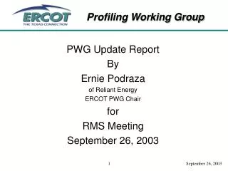 PWG Update Report By Ernie Podraza of Reliant Energy ERCOT PWG Chair for RMS Meeting