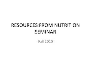 RESOURCES FROM NUTRITION SEMINAR