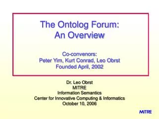 Dr. Leo Obrst MITRE Information Semantics Center for Innovative Computing &amp; Informatics