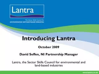 Introducing Lantra October 2009 David Seffen, NI Partnership Manager