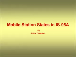 Mobile Station States in IS-95A by Rahul Chauhan