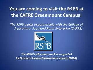 You are coming to visit the RSPB at the CAFRE Greenmount Campus!