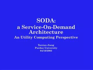 SODA : a Service-On-Demand Architecture An Utility Computing Perspective Xuxian Jiang