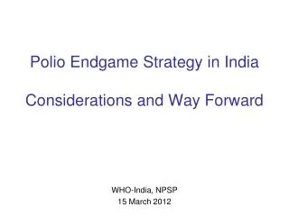 Polio Endgame Strategy in India Considerations and Way Forward