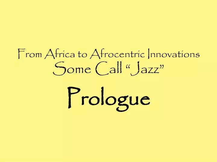 from africa to afrocentric innovations some call jazz prologue
